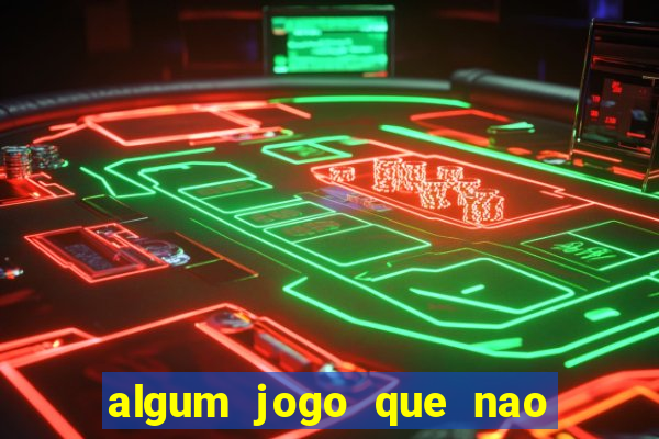 algum jogo que nao precisa depositar dinheiro